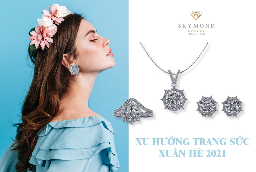 HÒA MÌNH CÙNG TRÀO LƯU TRANG SỨC CAO CẤP XUÂN HÈ CỰC ĐỈNH NĂM 2021