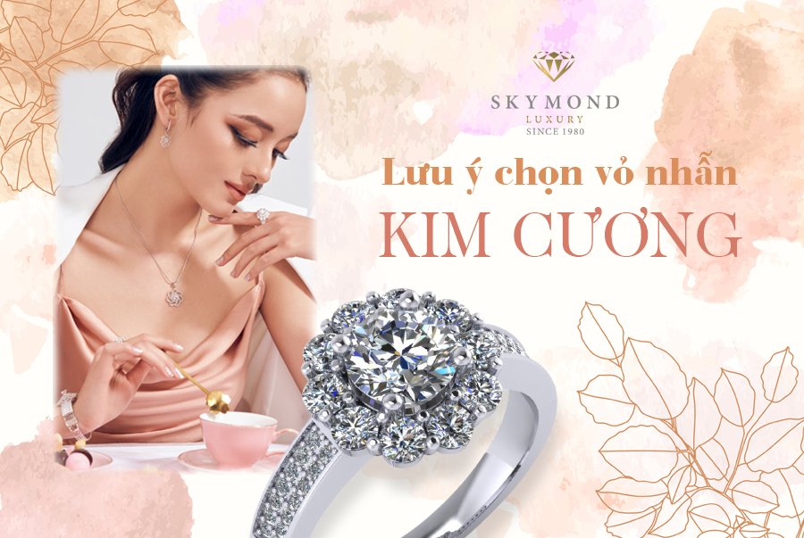 LƯU Ý CHỌN VỎ NHẪN KIM CƯƠNG THÊM PHẦN LUNG LINH