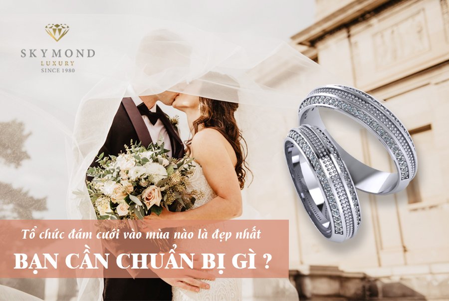 THỜI ĐIỂM TỔ CHỨC ĐÁM CƯỚI TRONG NĂM CÁC CẶP ĐÔI KHÔNG NÊN BỎ LỠ