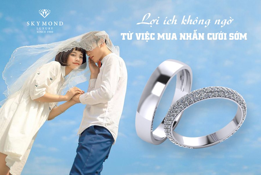 LỢI ÍCH KHÔNG NGỜ TỪ VIỆC MUA NHẪN CƯỚI SỚM